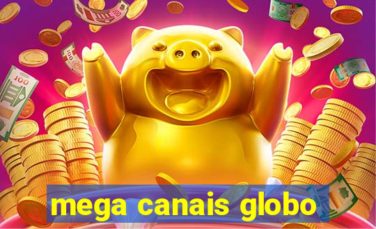 mega canais globo